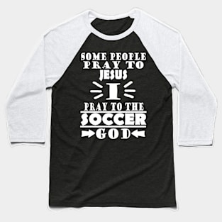 Soccer god funny soccer player saying club Baseball T-Shirt